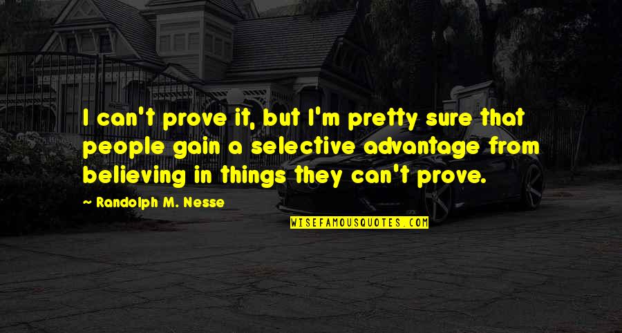 Berube Comeau Quotes By Randolph M. Nesse: I can't prove it, but I'm pretty sure Berube Comeau Quotes By Randolph M. Nesse: I can't prove it, but I'm pretty sure