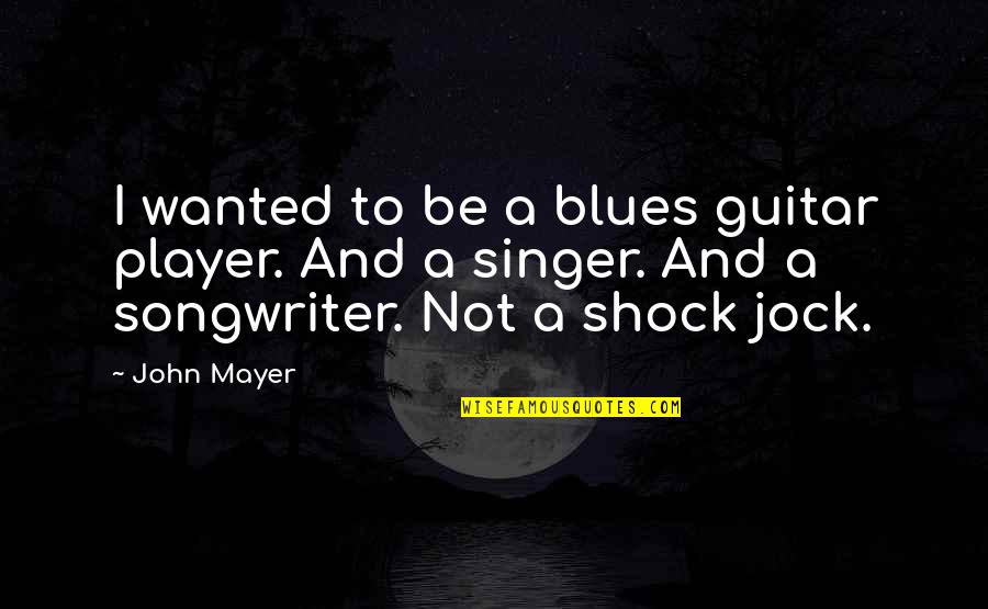 Berubes Chrome Quotes By John Mayer: I wanted to be a blues guitar player.