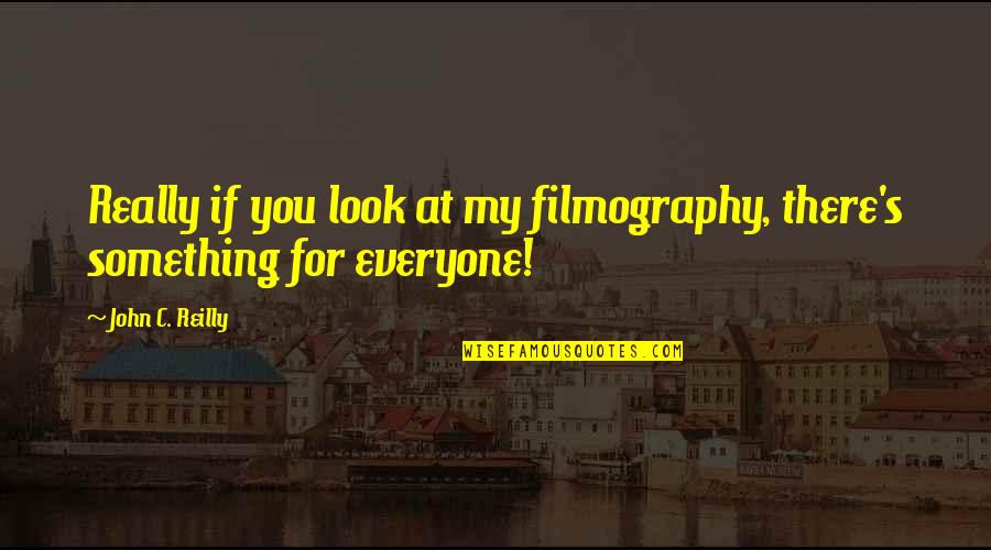 Berufserfahrung Quotes By John C. Reilly: Really if you look at my filmography, there's