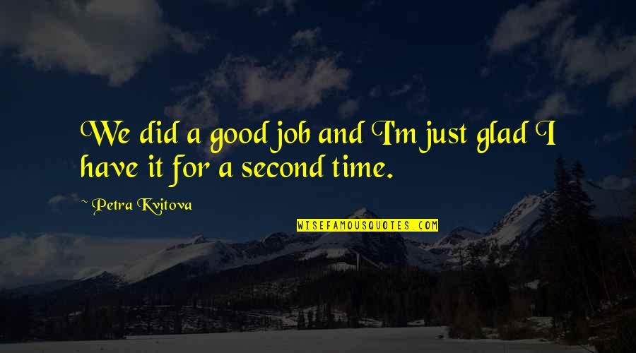 Beruk Kuvukiland Quotes By Petra Kvitova: We did a good job and I'm just Beruk Kuvukiland Quotes By Petra Kvitova: We did a good job and I'm just