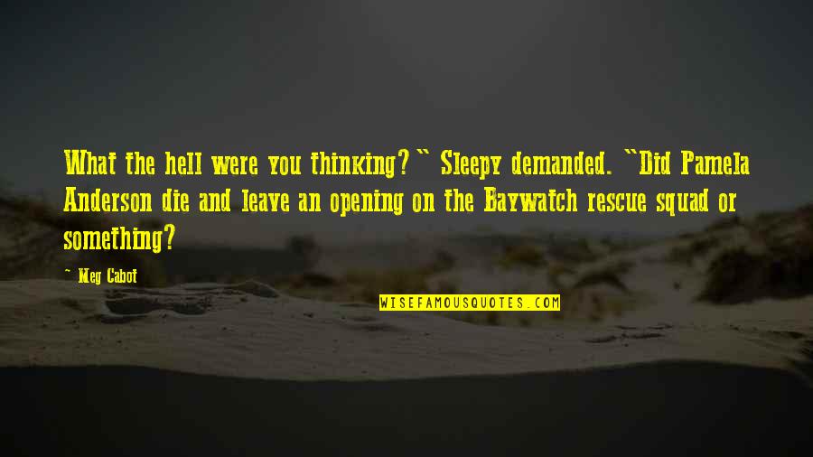 Beruk Mentawai Quotes By Meg Cabot: What the hell were you thinking?" Sleepy demanded.