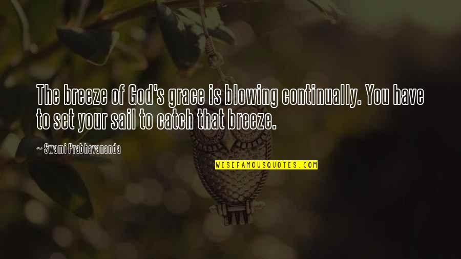 Beruka Quotes By Swami Prabhavananda: The breeze of God's grace is blowing continually.