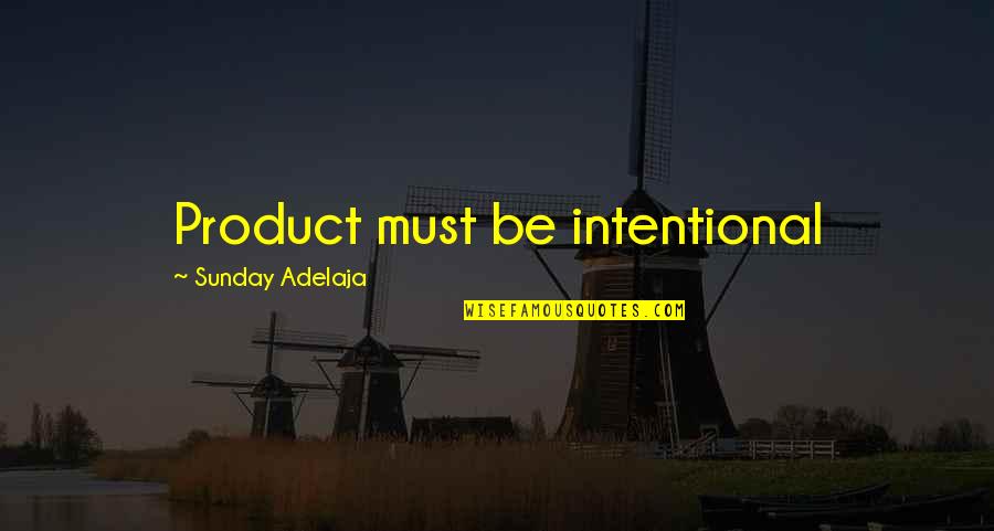 Berukhi Wale Quotes By Sunday Adelaja: Product must be intentional