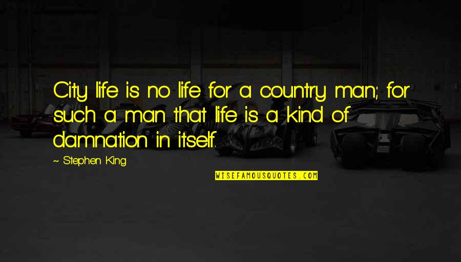 Beruldh Quotes By Stephen King: City life is no life for a country