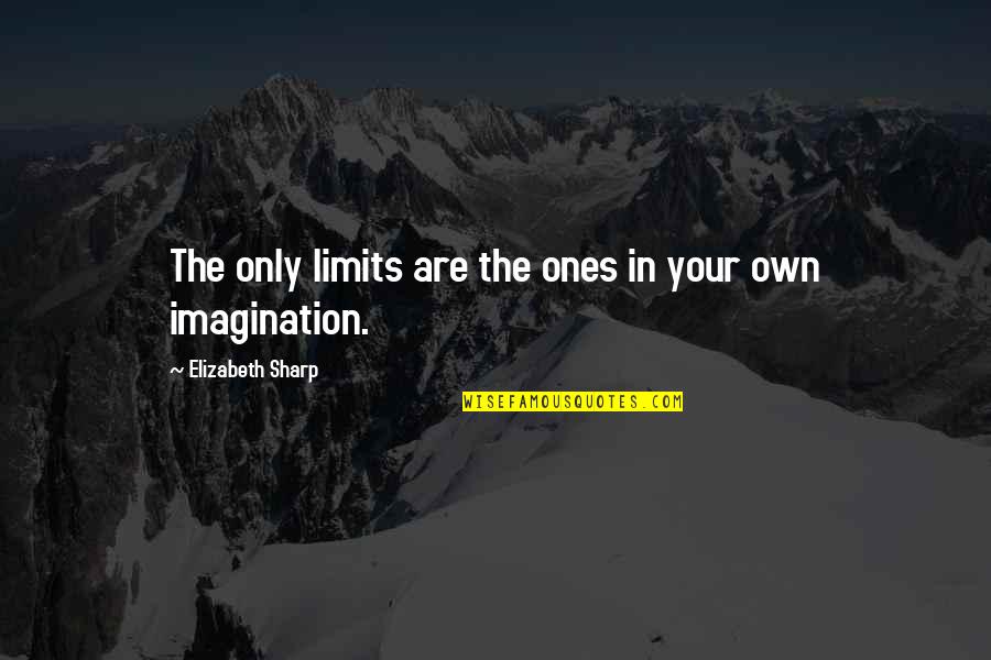 Beruntung Bahasa Quotes By Elizabeth Sharp: The only limits are the ones in your Beruntung Bahasa Quotes By Elizabeth Sharp: The only limits are the ones in your