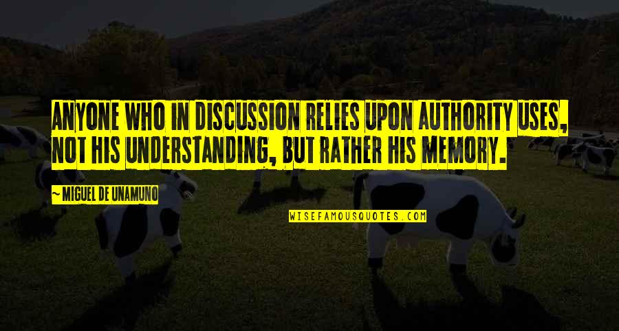 Beruntung Sekali Quotes By Miguel De Unamuno: Anyone who in discussion relies upon authority uses,