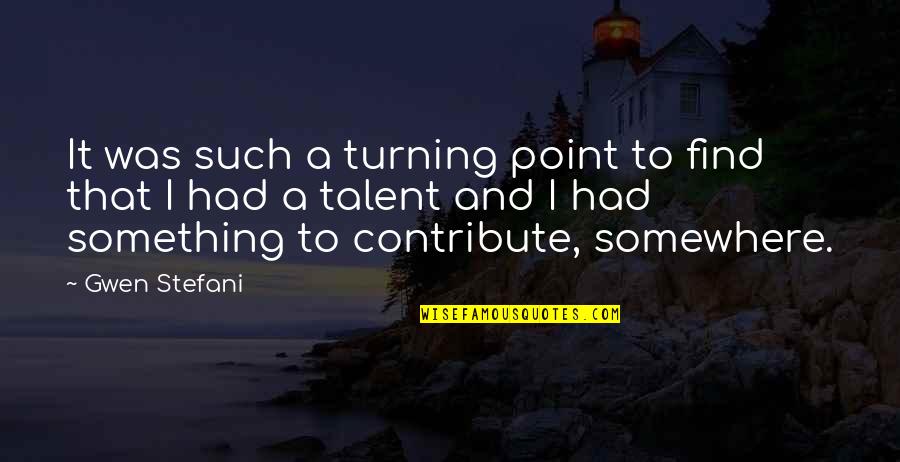 Beruntungnya Quotes By Gwen Stefani: It was such a turning point to find
