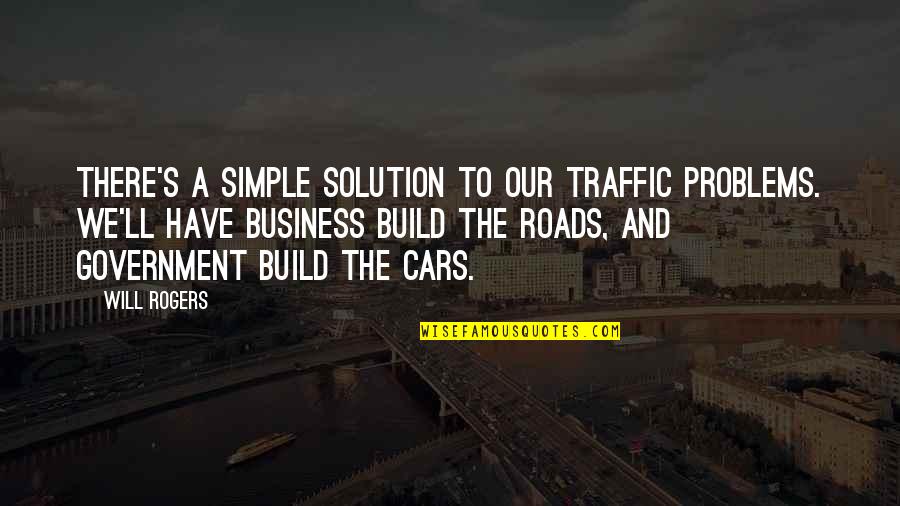 Berusaha Menghafal Quotes By Will Rogers: There's a simple solution to our traffic problems.
