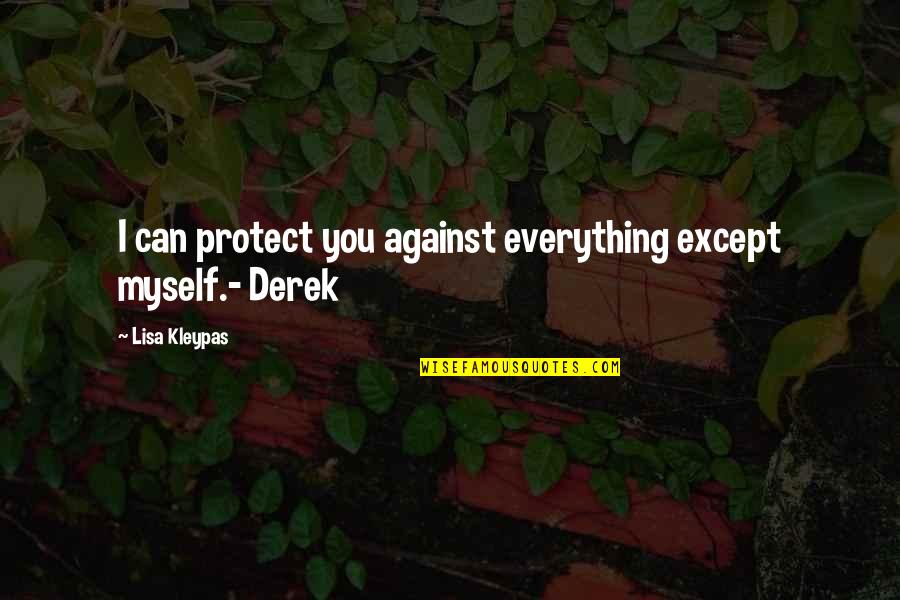 Beruska Quotes By Lisa Kleypas: I can protect you against everything except myself.- Beruska Quotes By Lisa Kleypas: I can protect you against everything except myself.-
