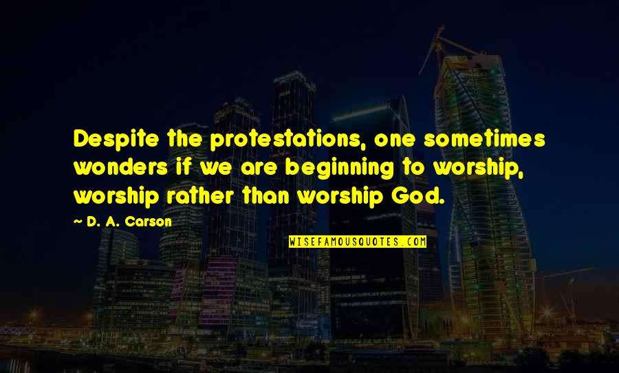 Bervar Quotes By D. A. Carson: Despite the protestations, one sometimes wonders if we Bervar Quotes By D. A. Carson: Despite the protestations, one sometimes wonders if we