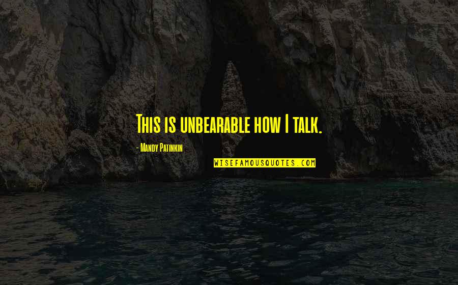 Berwald Septet Quotes By Mandy Patinkin: This is unbearable how I talk. Berwald Septet Quotes By Mandy Patinkin: This is unbearable how I talk.