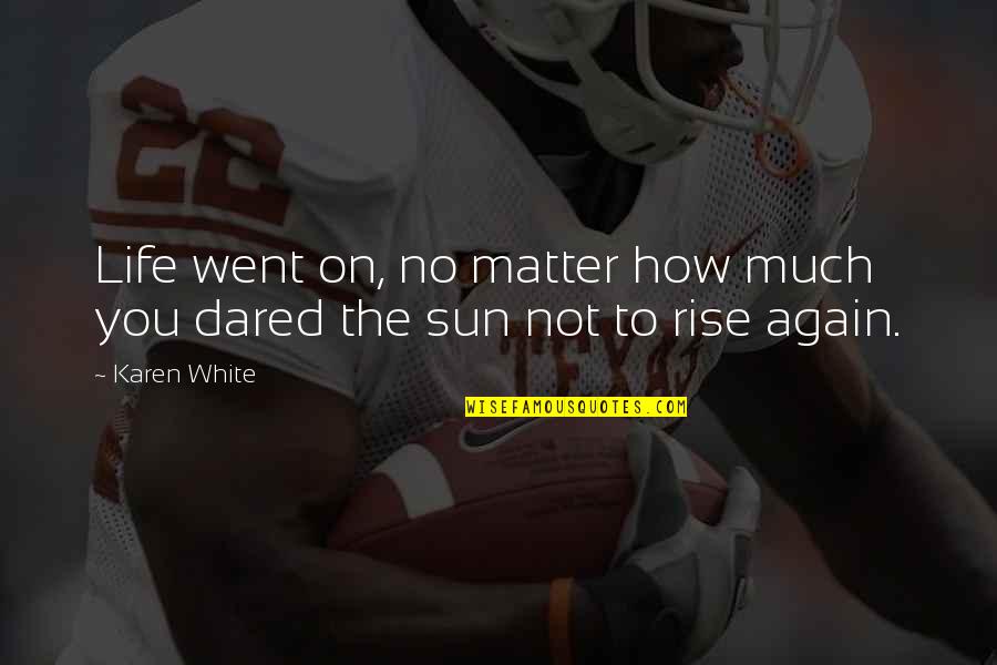 Berwaldhallen Quotes By Karen White: Life went on, no matter how much you