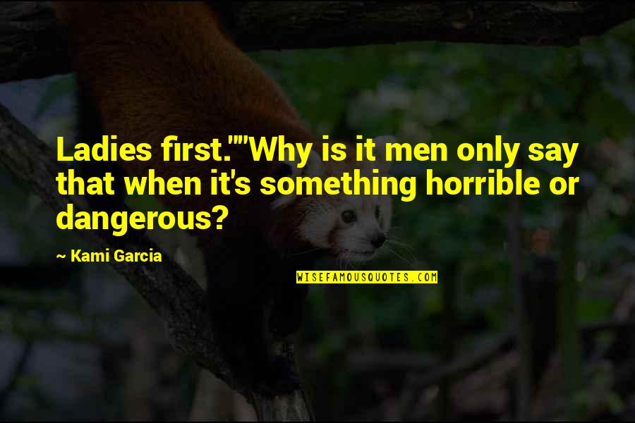 Berwanger Band Quotes By Kami Garcia: Ladies first.""Why is it men only say that