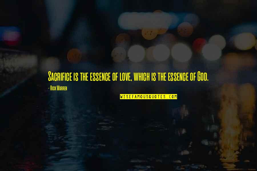 Berwanger Inc Quotes By Rick Warren: Sacrifice is the essence of love, which is