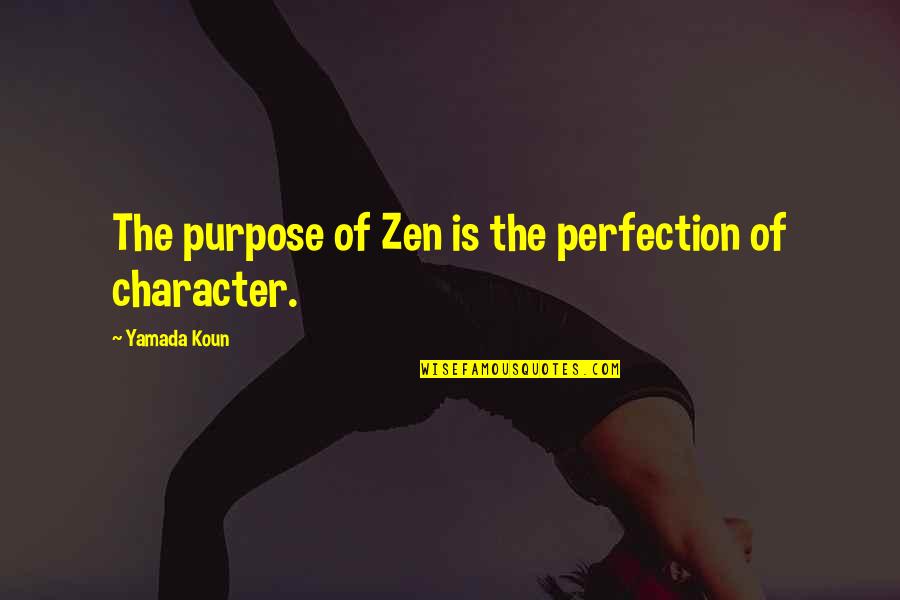 Berwanger Inc Quotes By Yamada Koun: The purpose of Zen is the perfection of Berwanger Inc Quotes By Yamada Koun: The purpose of Zen is the perfection of
