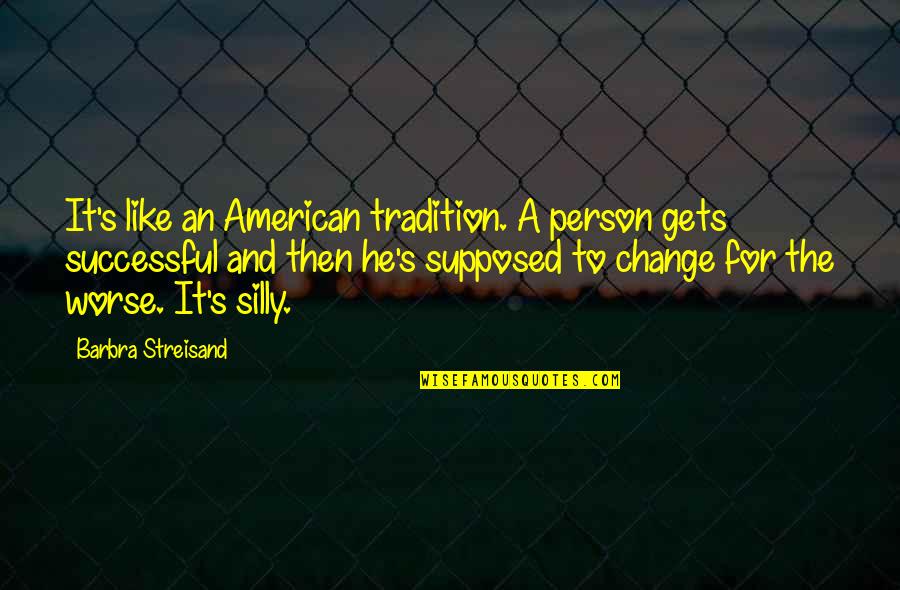 Berwid Buquoy Quotes By Barbra Streisand: It's like an American tradition. A person gets Berwid Buquoy Quotes By Barbra Streisand: It's like an American tradition. A person gets