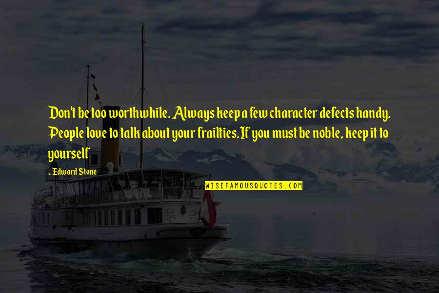Berwid Buquoy Quotes By Edward Stone: Don't be too worthwhile. Always keep a few Berwid Buquoy Quotes By Edward Stone: Don't be too worthwhile. Always keep a few