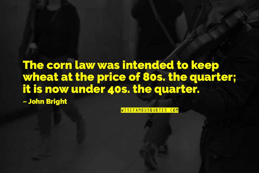 Bery Stock Quotes By John Bright: The corn law was intended to keep wheat