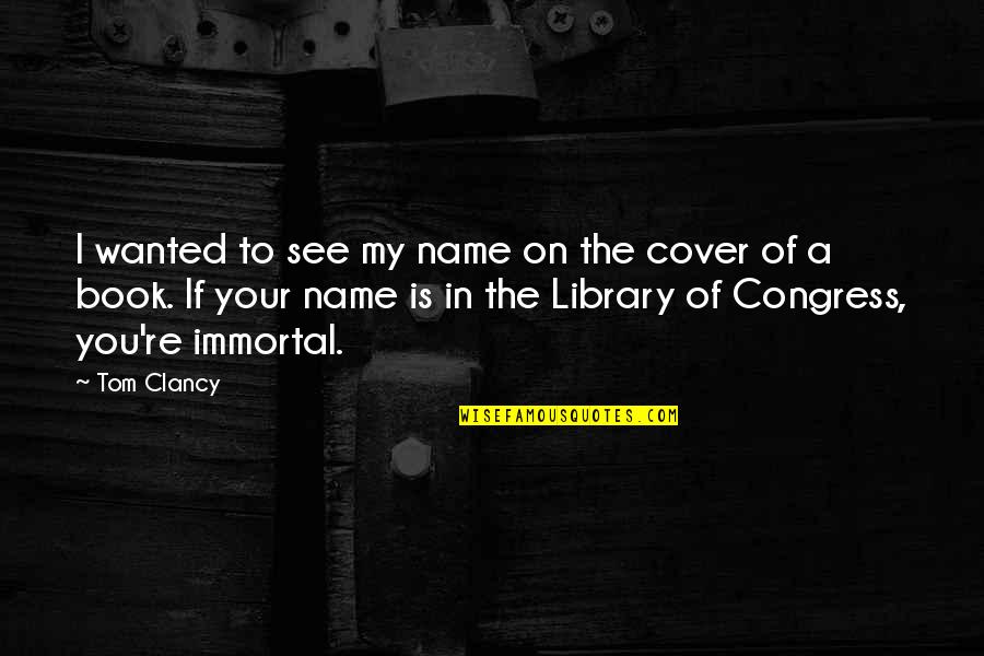 Beryl Mcburnie Quotes By Tom Clancy: I wanted to see my name on the Beryl Mcburnie Quotes By Tom Clancy: I wanted to see my name on the