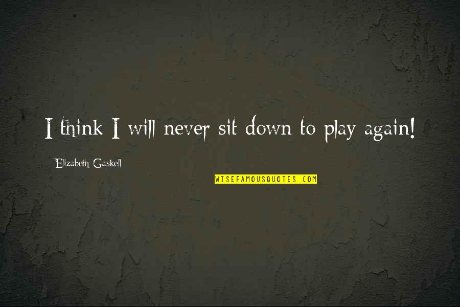 Beryle Zinpro Quotes By Elizabeth Gaskell: I think I will never sit down to Beryle Zinpro Quotes By Elizabeth Gaskell: I think I will never sit down to