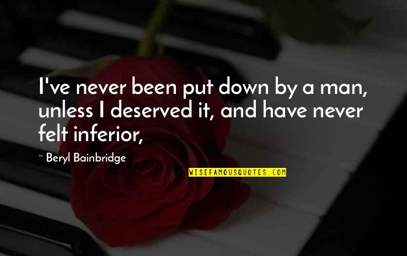 Beryl's Quotes By Beryl Bainbridge: I've never been put down by a man,