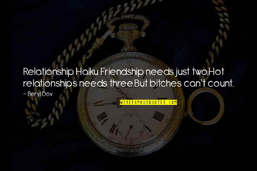 Beryl's Quotes By Beryl Dov: Relationship Haiku Friendship needs just two.Hot relationships needs