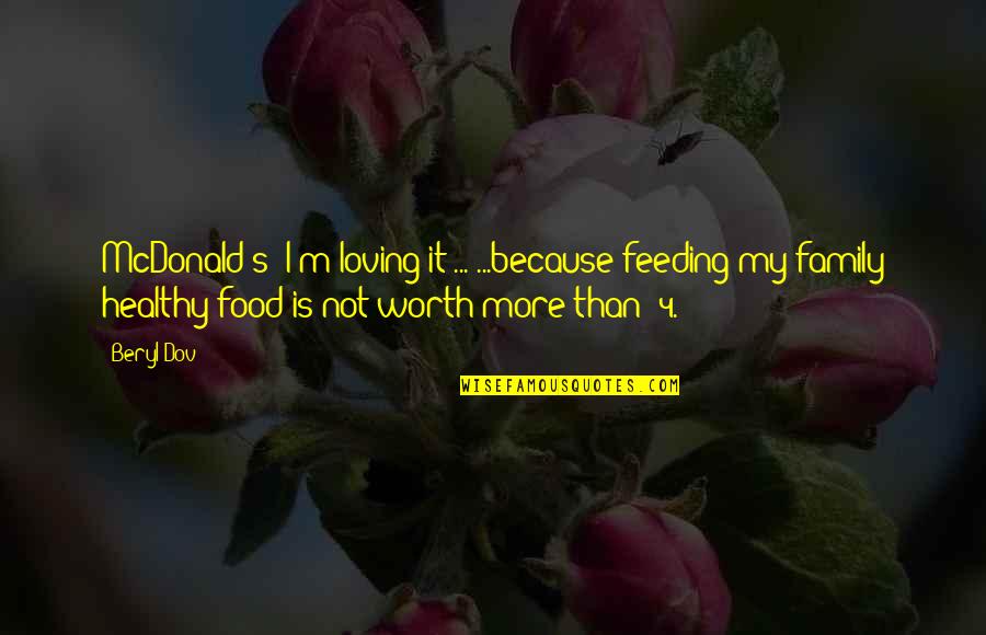 Beryl's Quotes By Beryl Dov: McDonald's: I'm loving it!... ...because feeding my family