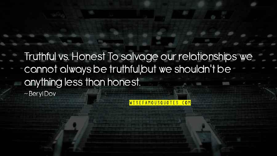 Beryl's Quotes By Beryl Dov: Truthful vs. Honest To salvage our relationships we