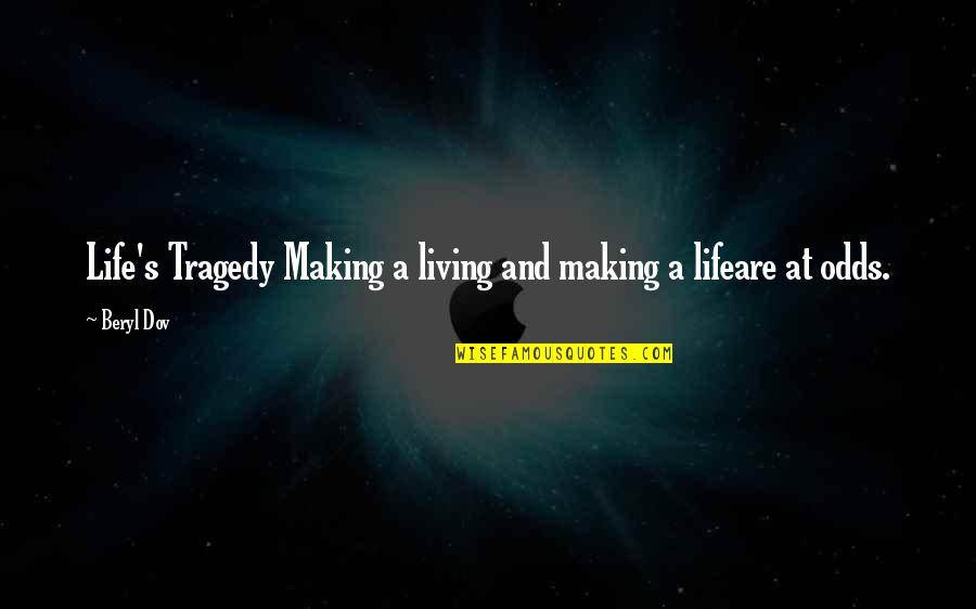 Beryl's Quotes By Beryl Dov: Life's Tragedy Making a living and making a