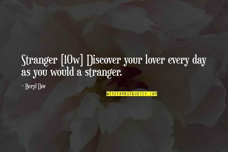 Beryl's Quotes By Beryl Dov: Stranger [10w] Discover your lover every day as