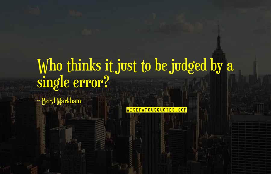 Beryl's Quotes By Beryl Markham: Who thinks it just to be judged by