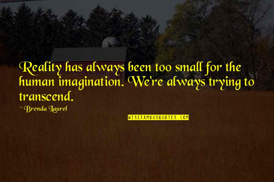 Beryozka Dance Quotes By Brenda Laurel: Reality has always been too small for the Beryozka Dance Quotes By Brenda Laurel: Reality has always been too small for the