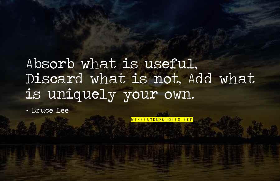 Beryozka Dance Quotes By Bruce Lee: Absorb what is useful, Discard what is not,