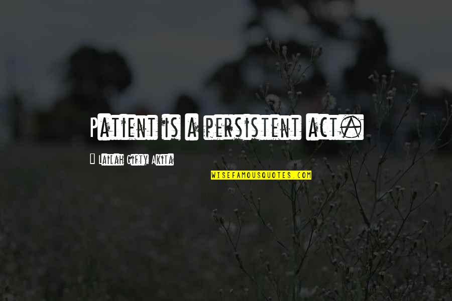 Beryozka Shop Quotes By Lailah Gifty Akita: Patient is a persistent act. Beryozka Shop Quotes By Lailah Gifty Akita: Patient is a persistent act.