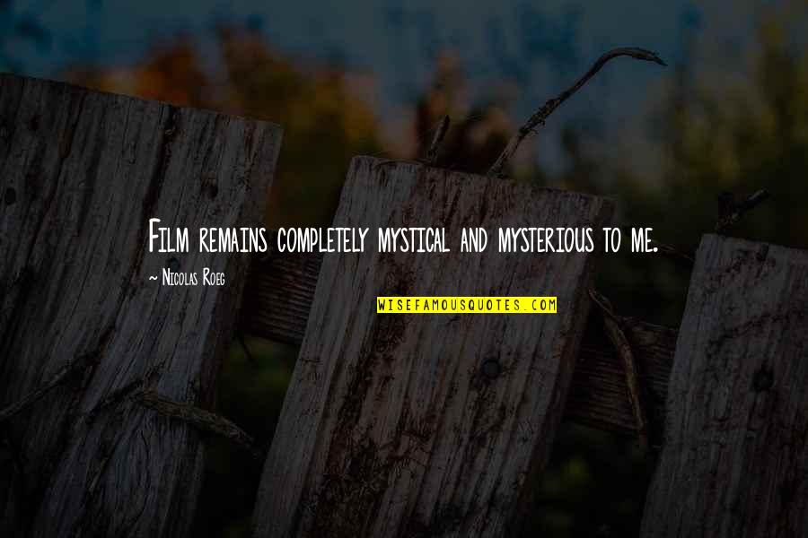 Berzak Associates Quotes By Nicolas Roeg: Film remains completely mystical and mysterious to me. Berzak Associates Quotes By Nicolas Roeg: Film remains completely mystical and mysterious to me.