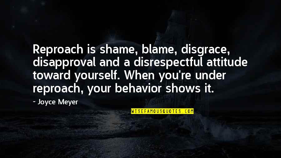 Berzak Petaluma Quotes By Joyce Meyer: Reproach is shame, blame, disgrace, disapproval and a