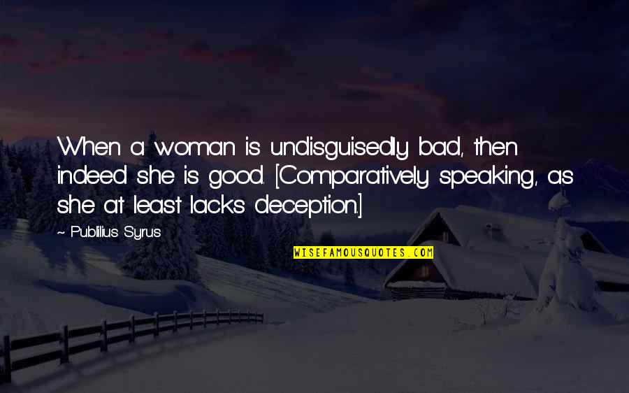 Berzak Petaluma Quotes By Publilius Syrus: When a woman is undisguisedly bad, then indeed Berzak Petaluma Quotes By Publilius Syrus: When a woman is undisguisedly bad, then indeed