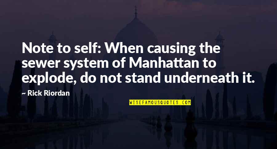 Berzak Schoen Quotes By Rick Riordan: Note to self: When causing the sewer system Berzak Schoen Quotes By Rick Riordan: Note to self: When causing the sewer system