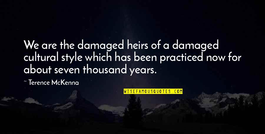 Berzanskis Quotes By Terence McKenna: We are the damaged heirs of a damaged Berzanskis Quotes By Terence McKenna: We are the damaged heirs of a damaged