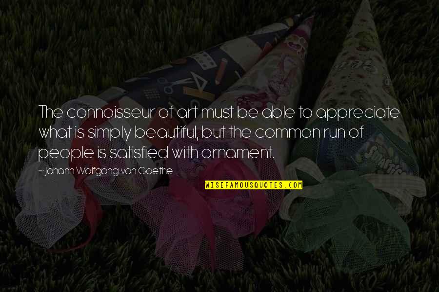 Berze Quotes By Johann Wolfgang Von Goethe: The connoisseur of art must be able to