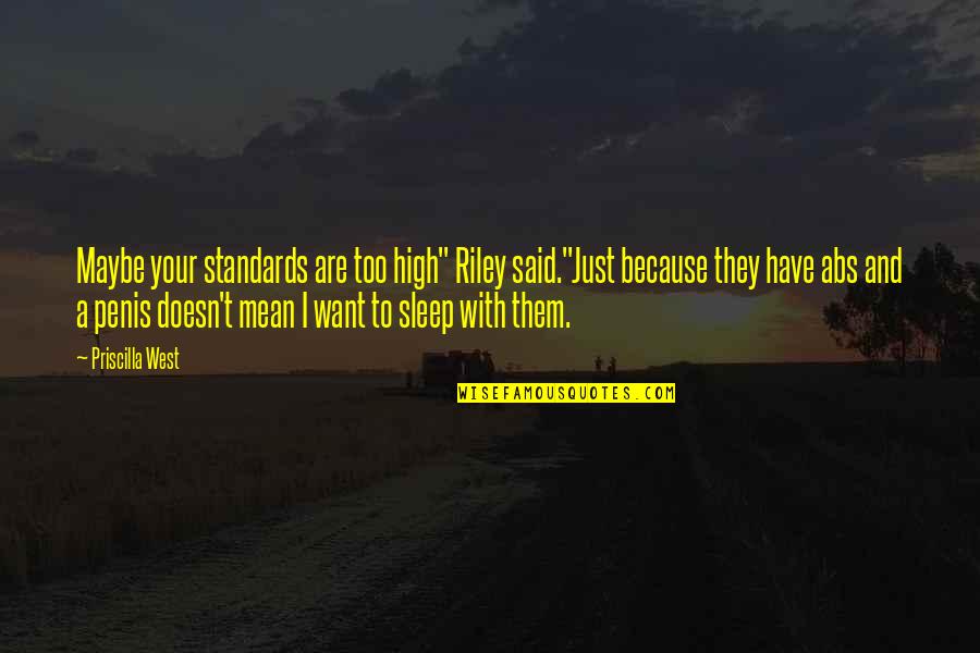 Berzina Adalah Quotes By Priscilla West: Maybe your standards are too high" Riley said."Just