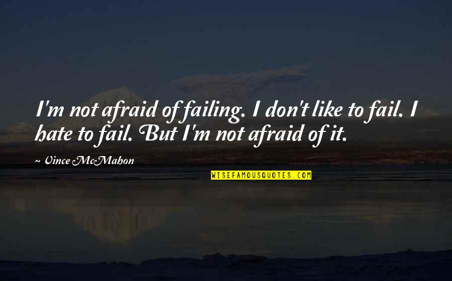 Berzina Dengan Quotes By Vince McMahon: I'm not afraid of failing. I don't like Berzina Dengan Quotes By Vince McMahon: I'm not afraid of failing. I don't like