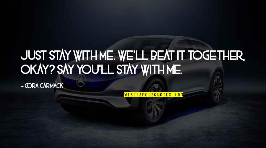Berzins Arrest Quotes By Cora Carmack: Just stay with me. We'll beat it together,