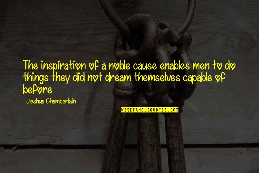 Berzon Judge Quotes By Joshua Chamberlain: The inspiration of a noble cause enables men
