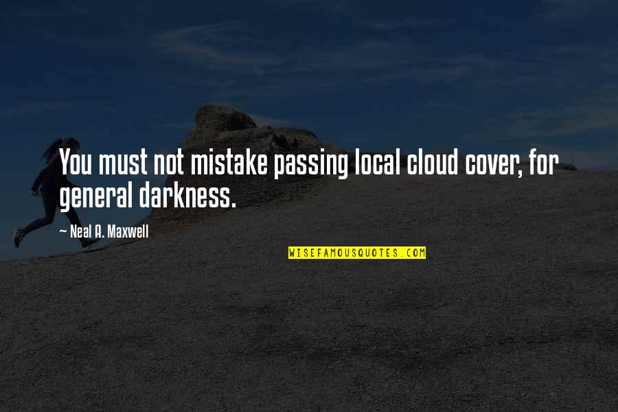 Bes Quotes By Neal A. Maxwell: You must not mistake passing local cloud cover,