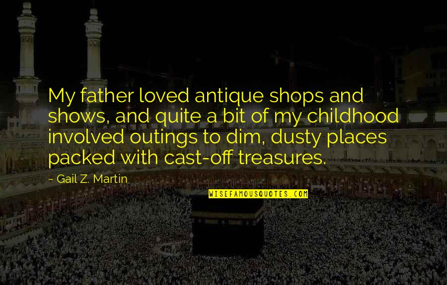 Besaba In English Quotes By Gail Z. Martin: My father loved antique shops and shows, and