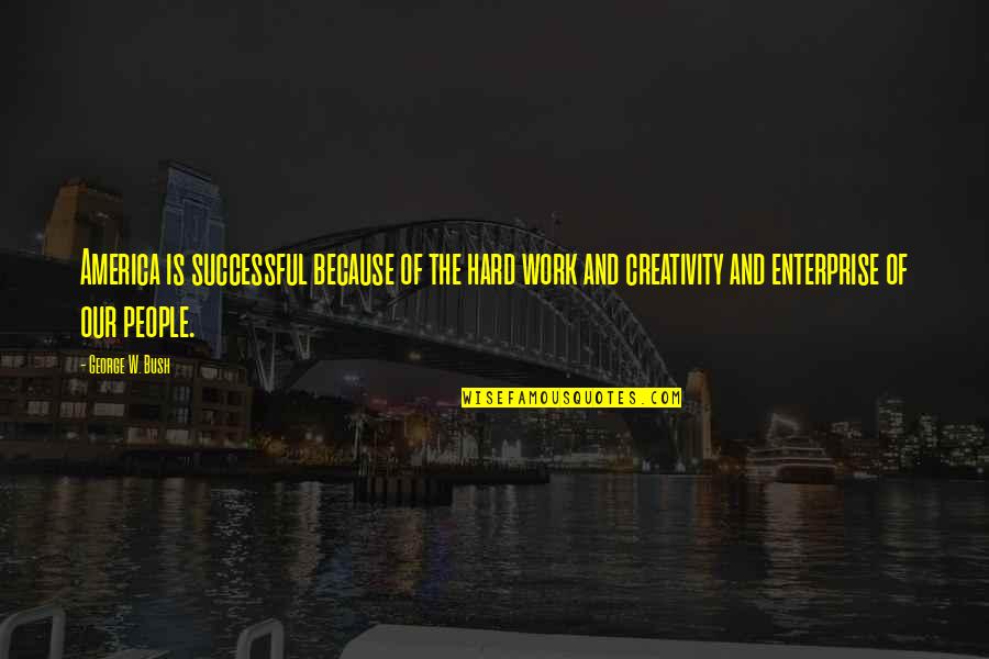 Besaba In English Quotes By George W. Bush: America is successful because of the hard work Besaba In English Quotes By George W. Bush: America is successful because of the hard work