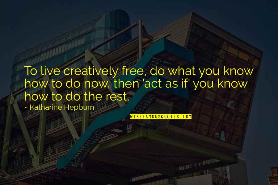 Besaba In English Quotes By Katharine Hepburn: To live creatively free, do what you know Besaba In English Quotes By Katharine Hepburn: To live creatively free, do what you know