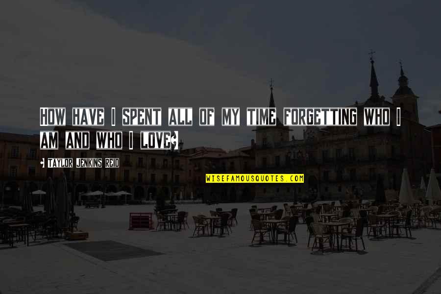 Besagt Englisch Quotes By Taylor Jenkins Reid: How have I spent all of my time Besagt Englisch Quotes By Taylor Jenkins Reid: How have I spent all of my time