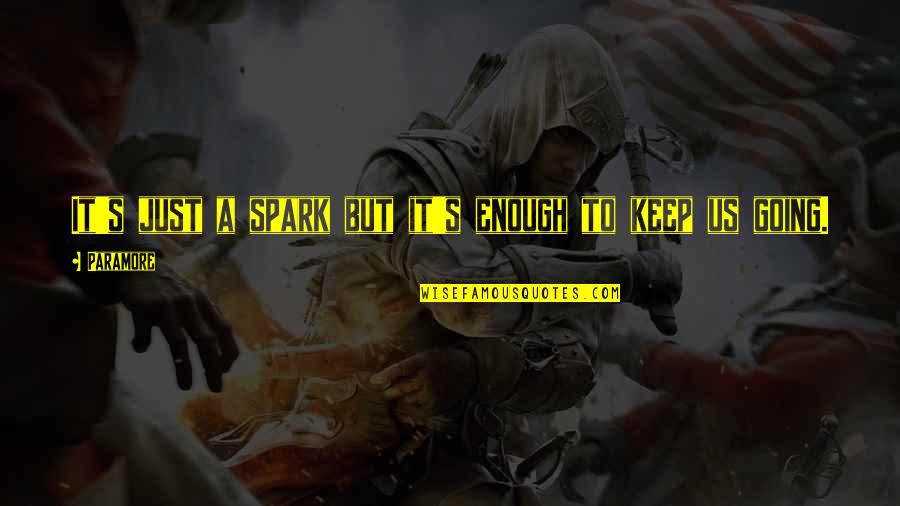 Besan Ki Quotes By Paramore: It's just a spark but it's enough to